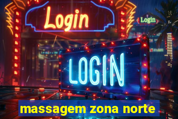 massagem zona norte